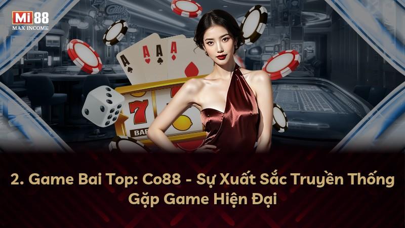 2. Game Bai Top: Co88 - Sự Xuất Sắc Truyền Thống Gặp Game Hiện Đại