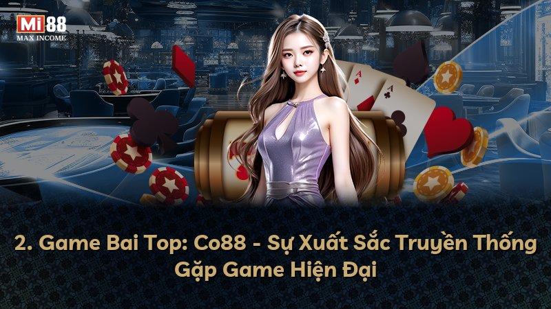 2. Game Bai Top: Co88 - Sự Xuất Sắc Truyền Thống Gặp Game Hiện Đại