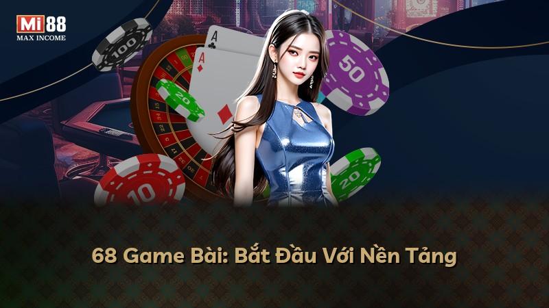 68 Game Bài: Bắt Đầu Với Nền Tảng