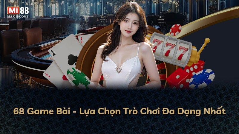 68 Game Bài - Lựa Chọn Trò Chơi Đa Dạng Nhất