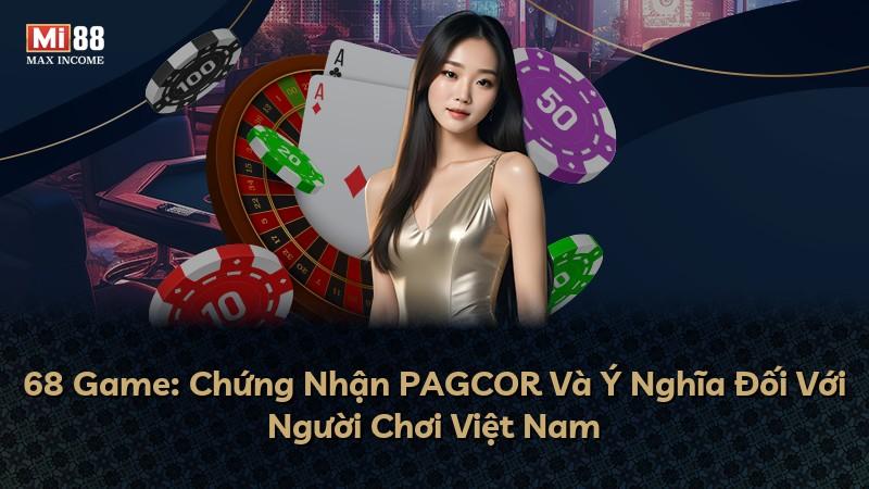68 Game: Chứng Nhận PAGCOR Và Ý Nghĩa Đối Với Người Chơi Việt Nam