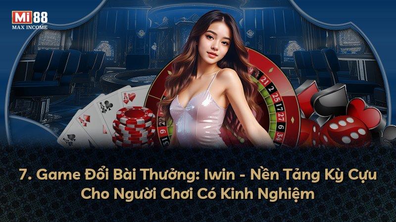 7. Game Đổi Bài Thưởng: Iwin - Nền Tảng Kỳ Cựu Cho Người Chơi Có Kinh Nghiệm