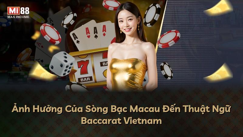 Ảnh Hưởng Của Sòng Bạc Macau Đến Thuật Ngữ Baccarat Vietnam