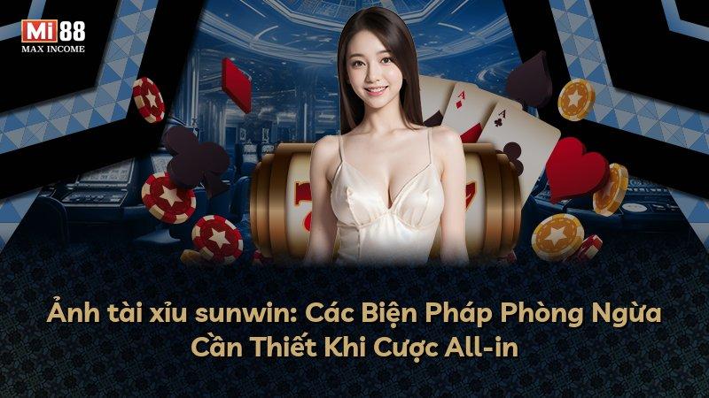 Ảnh tài xỉu sunwin: Các Biện Pháp Phòng Ngừa Cần Thiết Khi Cược All-in