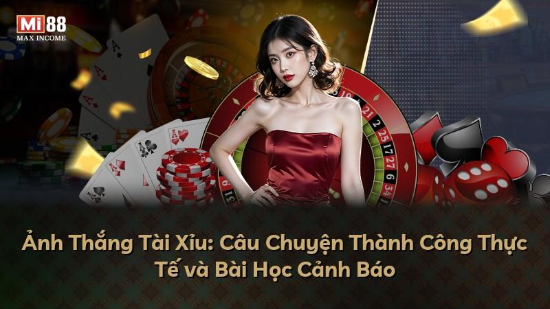 Ảnh Thắng Tài Xỉu: Câu Chuyện Thành Công Thực Tế và Bài Học Cảnh Báo