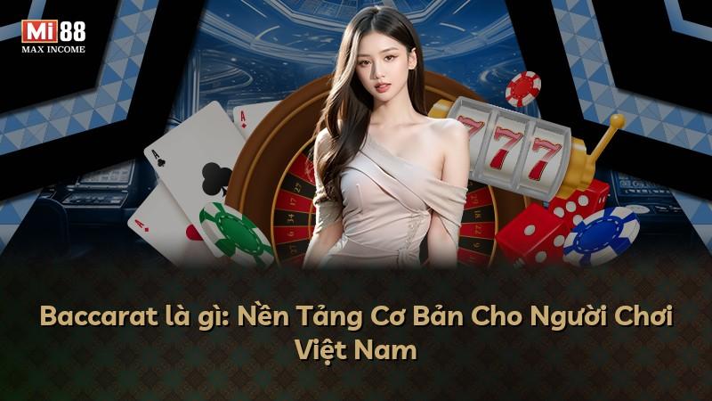 Baccarat là gì: Nền Tảng Cơ Bản Cho Người Chơi Việt Nam