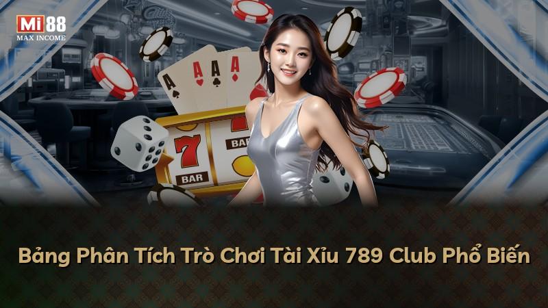 Bảng Phân Tích Trò Chơi Tài Xỉu 789 Club Phổ Biến