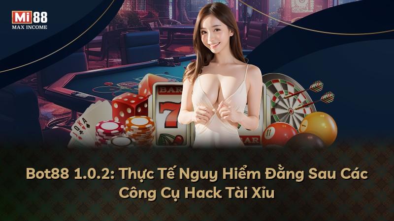 Bot88 1.0.2: Thực Tế Nguy Hiểm Đằng Sau Các Công Cụ Hack Tài Xỉu
