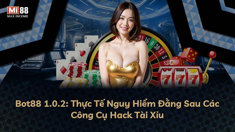 Bot88 1.0.2: Thực Tế Nguy Hiểm Đằng Sau Các Công Cụ Hack Tài Xỉu