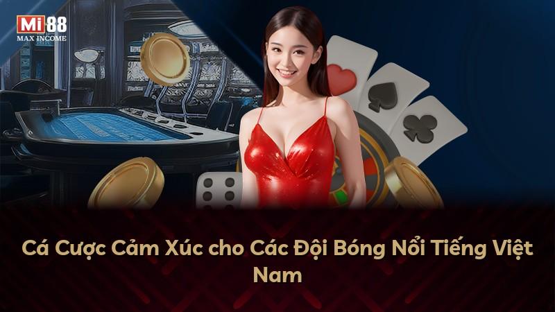 Cá Cược Cảm Xúc cho Các Đội Bóng Nổi Tiếng Việt Nam