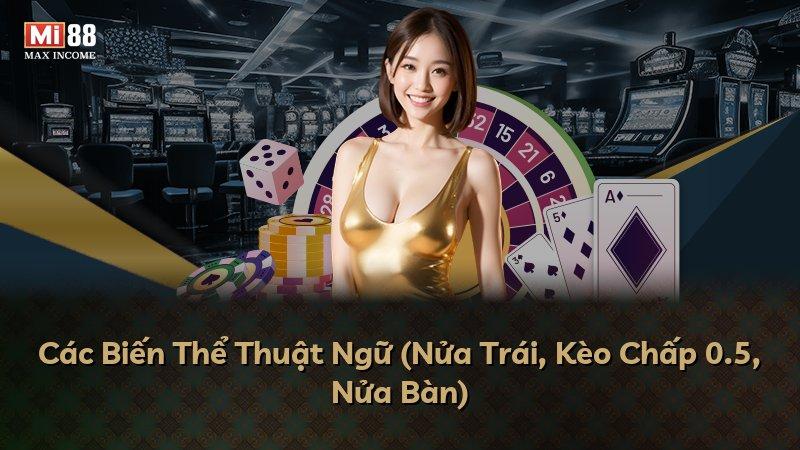 Các Biến Thể Thuật Ngữ (Nửa Trái, Kèo Chấp 0.5, Nửa Bàn)