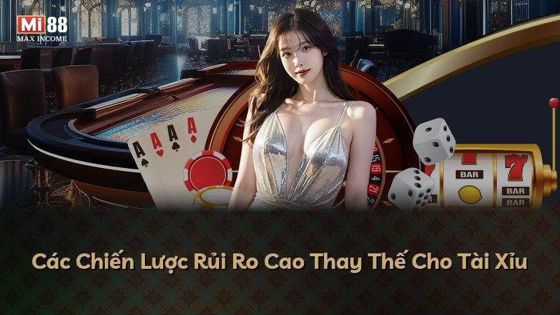 Các Chiến Lược Rủi Ro Cao Thay Thế Cho Tài Xỉu