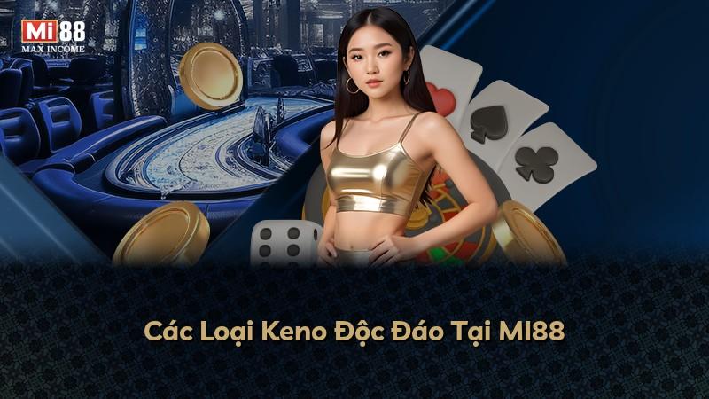 Các Loại Keno Độc Đáo Tại MI88