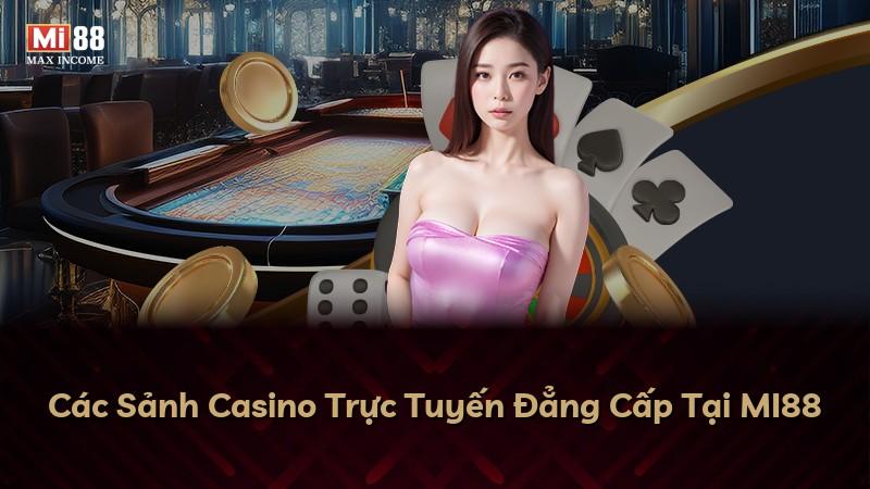 Các Sảnh Casino Trực Tuyến Đẳng Cấp Tại MI88