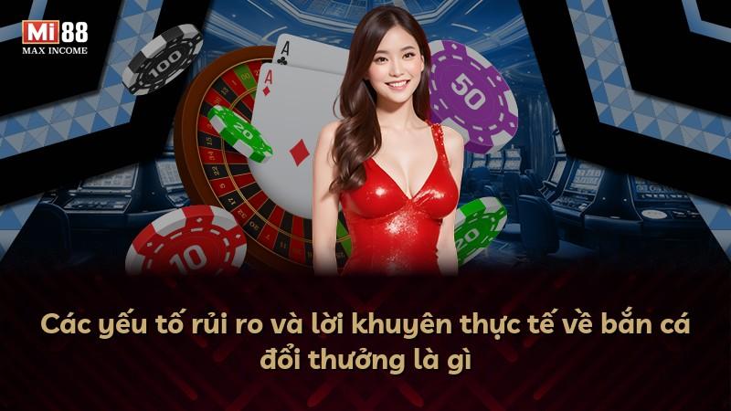Các yếu tố rủi ro và lời khuyên thực tế về bắn cá đổi thưởng là gì