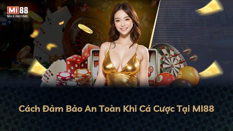 Cách Đảm Bảo An Toàn Khi Cá Cược Tại MI88