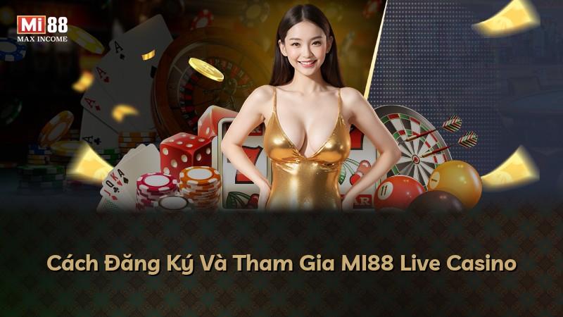 Cách Đăng Ký Và Tham Gia MI88 Live Casino