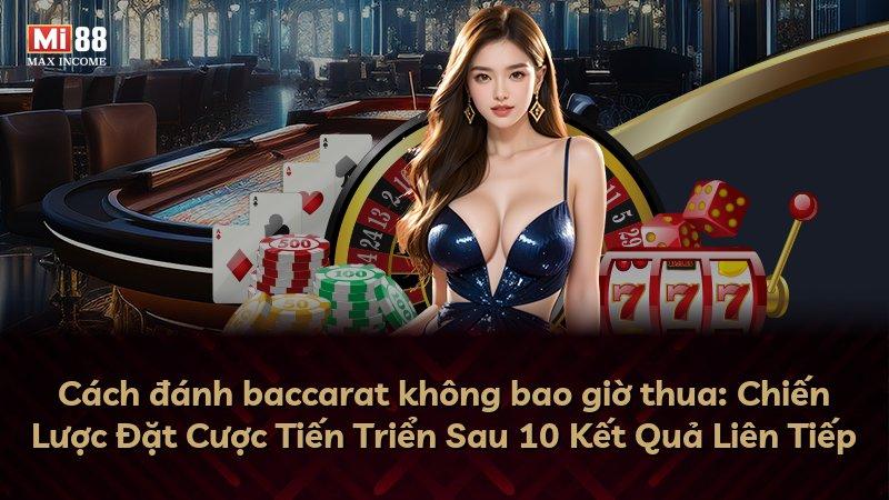 Cách đánh baccarat không bao giờ thua: Chiến Lược Đặt Cược Tiến Triển Sau 10 Kết Quả Liên Tiếp