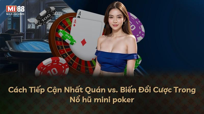 Cách Tiếp Cận Nhất Quán vs. Biến Đổi Cược Trong Nổ hũ mini poker