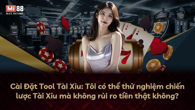 Cài Đặt Tool Tài Xỉu: Tôi có thể thử nghiệm chiến lược Tài Xỉu mà không rủi ro tiền thật không?