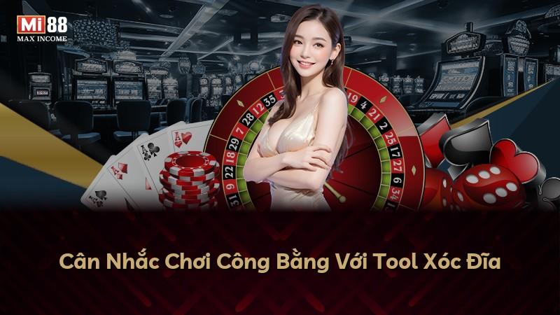 Cân Nhắc Chơi Công Bằng Với Tool Xóc Đĩa