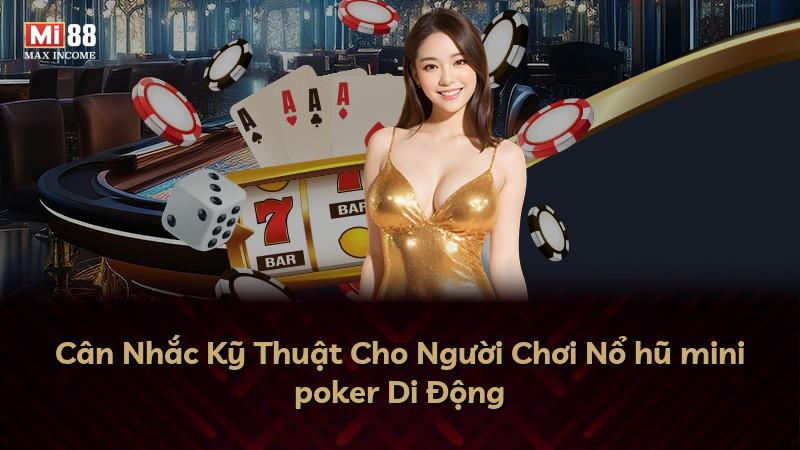 Cân Nhắc Kỹ Thuật Cho Người Chơi Nổ hũ mini poker Di Động