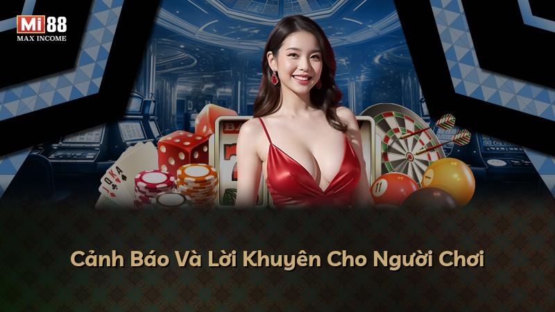Cảnh Báo Và Lời Khuyên Cho Người Chơi