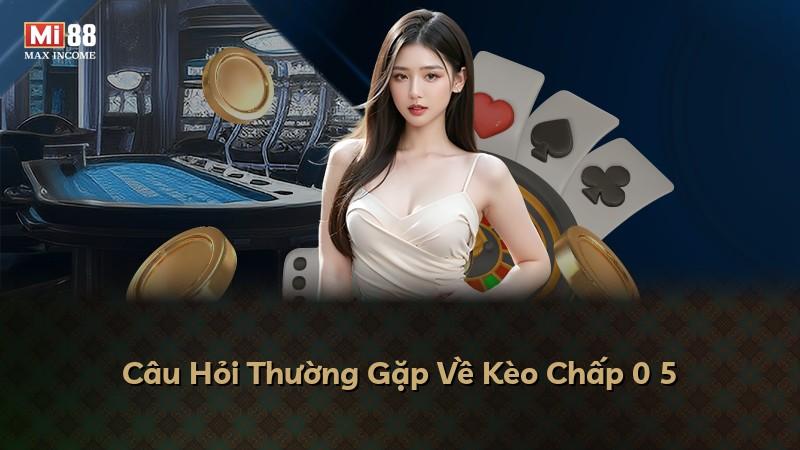 Câu Hỏi Thường Gặp Về Kèo Chấp 0 5