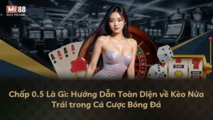 Chấp 0.5 Là Gì: Hướng Dẫn Toàn Diện về Kèo Nửa Trái trong Cá Cược Bóng Đá