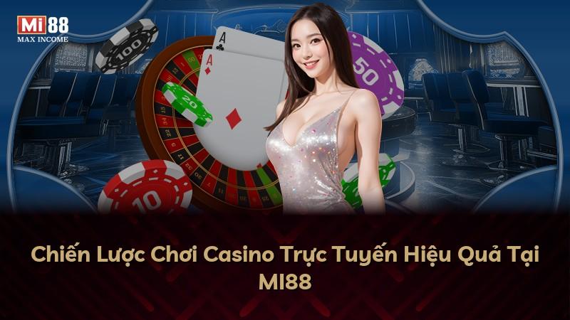 Chiến Lược Chơi Casino Trực Tuyến Hiệu Quả Tại MI88