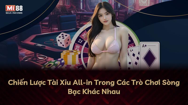 Chiến Lược Tài Xỉu All-in Trong Các Trò Chơi Sòng Bạc Khác Nhau