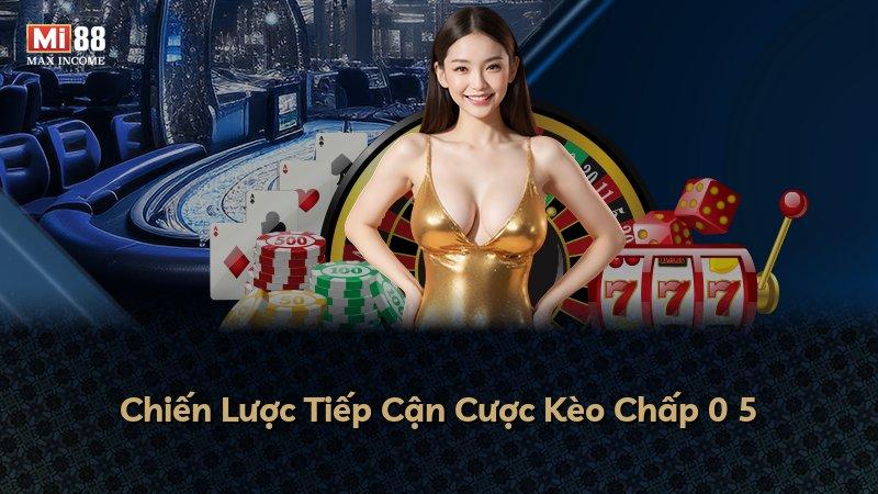 Chiến Lược Tiếp Cận Cược Kèo Chấp 0 5