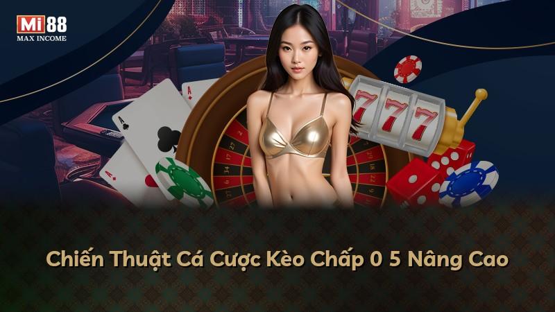 Chiến Thuật Cá Cược Kèo Chấp 0 5 Nâng Cao