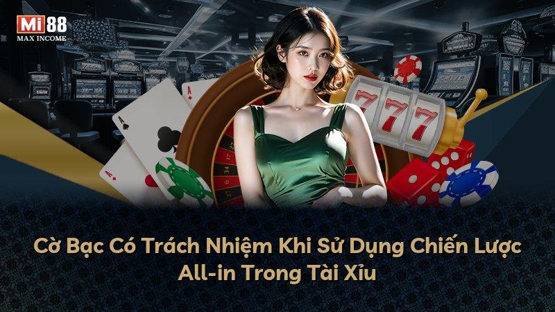Cờ Bạc Có Trách Nhiệm Khi Sử Dụng Chiến Lược All-in Trong Tài Xỉu