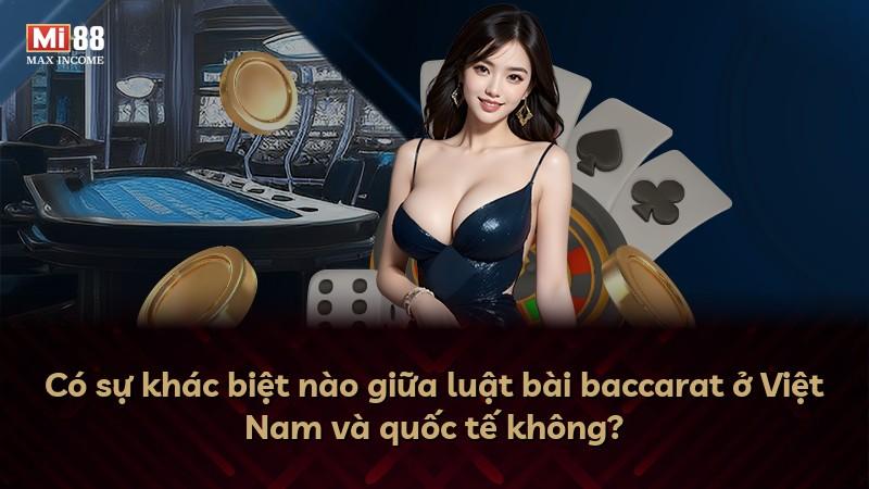 Có sự khác biệt nào giữa luật bài baccarat ở Việt Nam và quốc tế không?