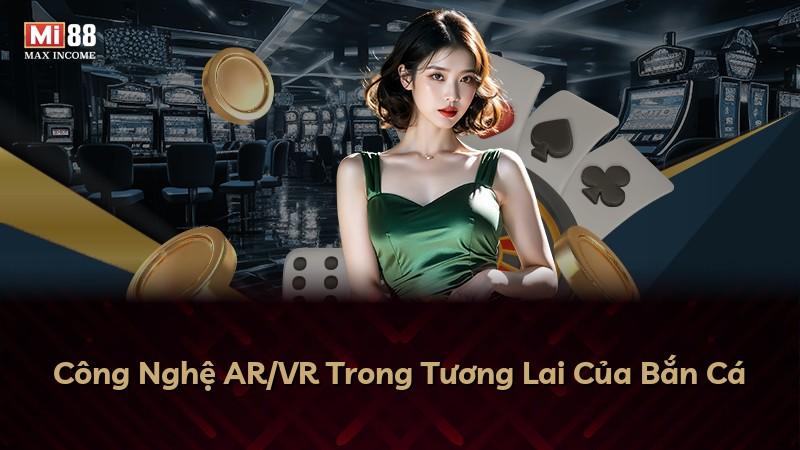 Công Nghệ AR/VR Trong Tương Lai Của Bắn Cá