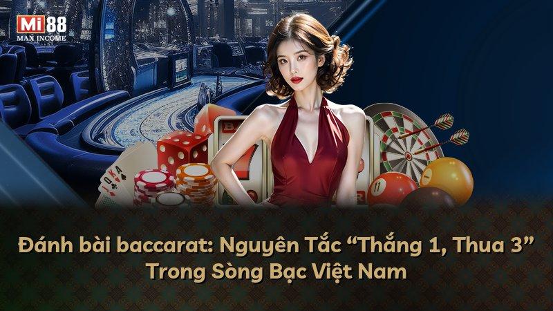Đánh bài baccarat: Nguyên Tắc “Thắng 1, Thua 3” Trong Sòng Bạc Việt Nam