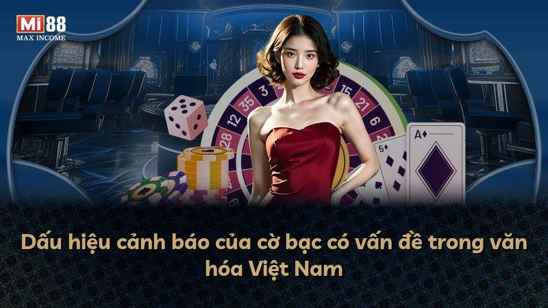 Dấu hiệu cảnh báo của cờ bạc có vấn đề trong văn hóa Việt Nam