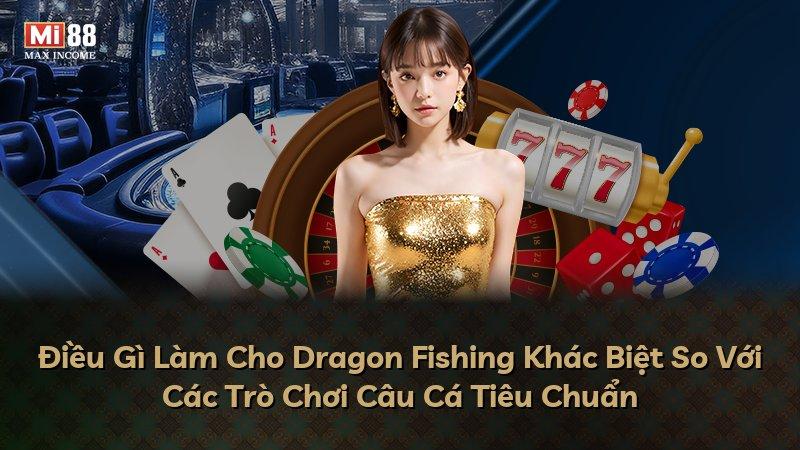 Điều Gì Làm Cho Dragon Fishing Khác Biệt So Với Các Trò Chơi Câu Cá Tiêu Chuẩn
