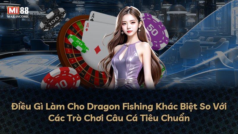 Điều Gì Làm Cho Dragon Fishing Khác Biệt So Với Các Trò Chơi Câu Cá Tiêu Chuẩn