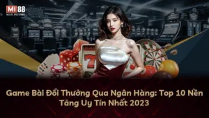 Game Bài Đổi Thưởng Qua Ngân Hàng: Top 10 Nền Tảng Uy Tín Nhất 2025