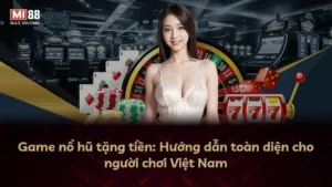 Game nổ hũ tặng tiền: Hướng dẫn toàn diện cho người chơi Việt Nam