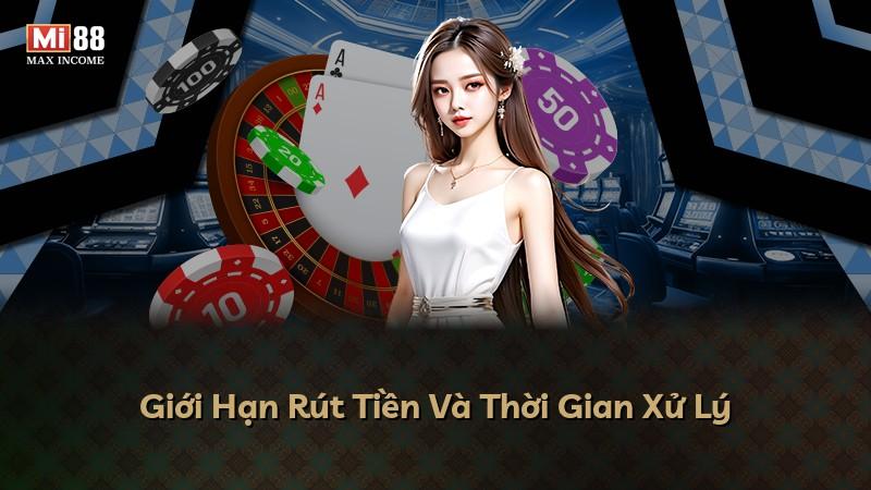 Giới Hạn Rút Tiền Và Thời Gian Xử Lý