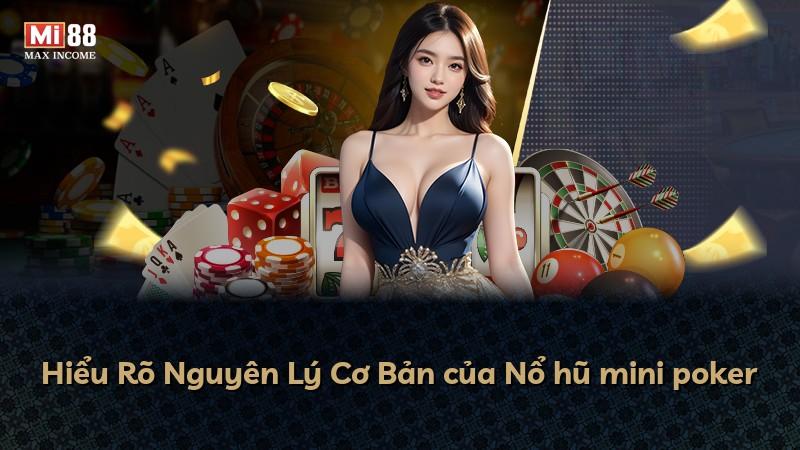 Hiểu Rõ Nguyên Lý Cơ Bản của Nổ hũ mini poker