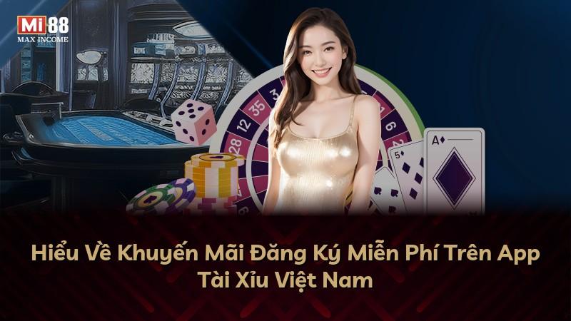 Hiểu Về Khuyến Mãi Đăng Ký Miễn Phí Trên App Tài Xỉu Việt Nam