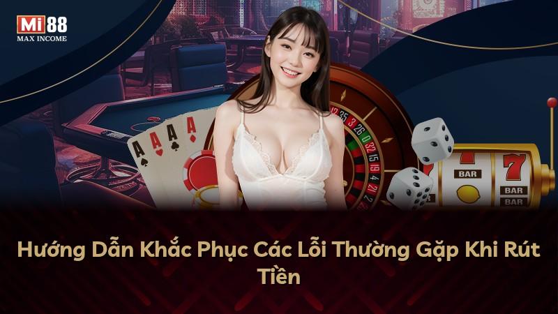 Hướng Dẫn Khắc Phục Các Lỗi Thường Gặp Khi Rút Tiền