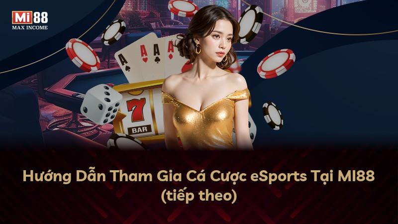 Hướng Dẫn Tham Gia Cá Cược eSports Tại MI88 (tiếp theo)