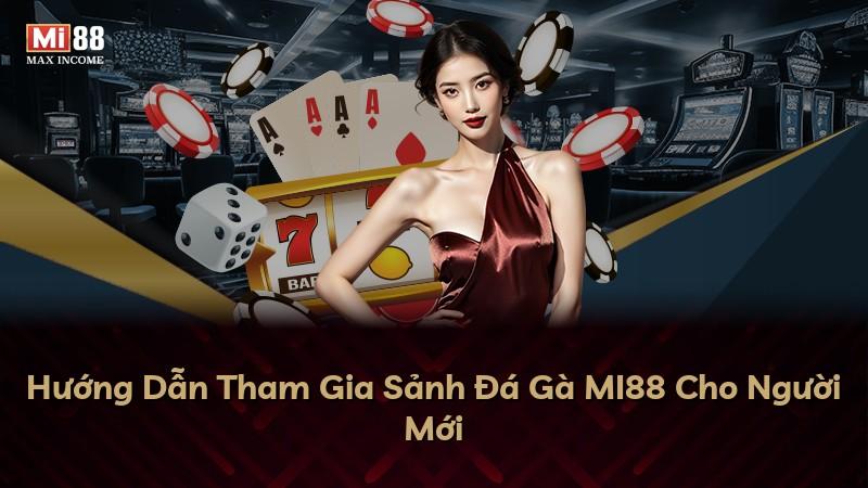 Hướng Dẫn Tham Gia Sảnh Đá Gà MI88 Cho Người Mới