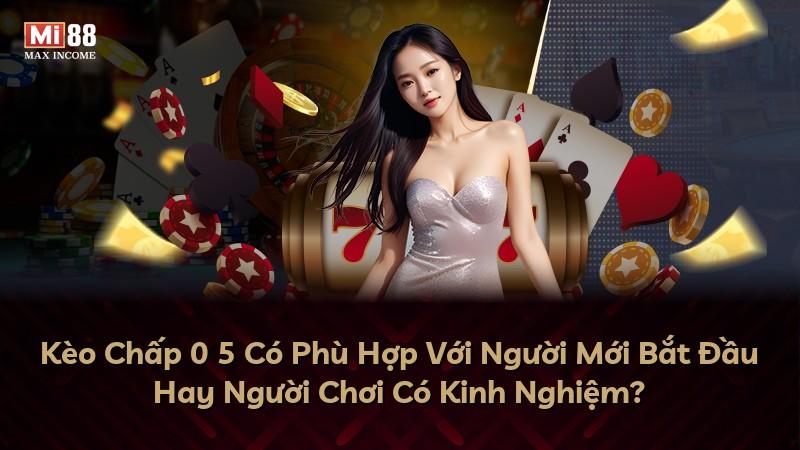 Kèo Chấp 0 5 Có Phù Hợp Với Người Mới Bắt Đầu Hay Người Chơi Có Kinh Nghiệm?