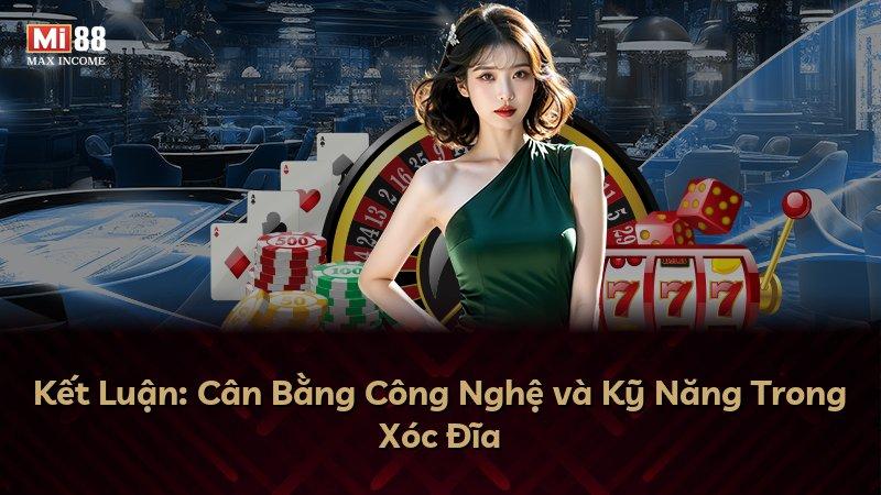 Kết Luận: Cân Bằng Công Nghệ và Kỹ Năng Trong Xóc Đĩa